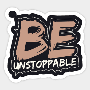 Be Unstoppable Sticker